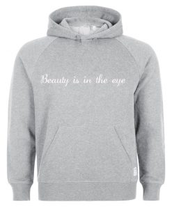 Beauty is in the eye Hoodie