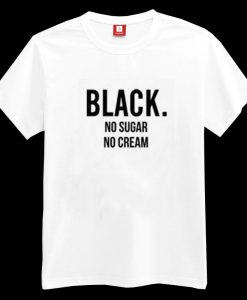 Black No Sugar No Cream T-shirt