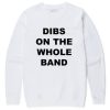 Dibs On The Whole Band Sweatshirt