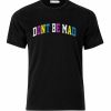 Don't be mad T-shirt