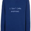I Don't Care Anymore Sweatshirt