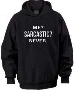 Me Sarcastic Never Hoodie