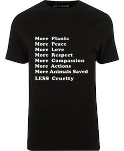 More Plants More Peace More Love More Respect More Compassion T-shirt