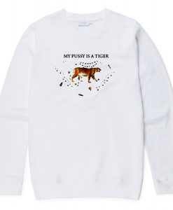 My Pussy Is A Tiger Sweatshirt