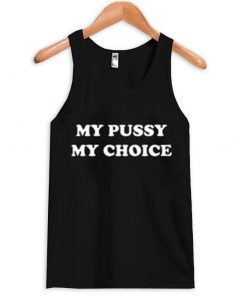 My pussy my choice Tanktop