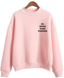 No More Fake Friends Sweatshirt
