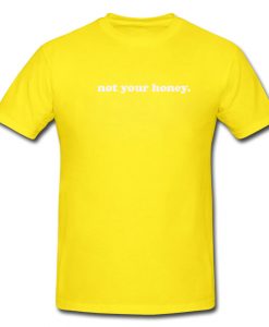 Not Your Honey T-shirt