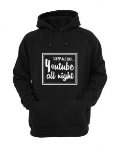 Sleep All Day Youtube All Night Hoodie