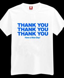 Thank You Have a Nice Day T-shirt