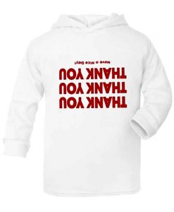 Thank You Having A Nice Day Hoodie