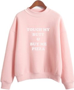 Touch My Butt And Buy Me A Pizza Sweatshirt