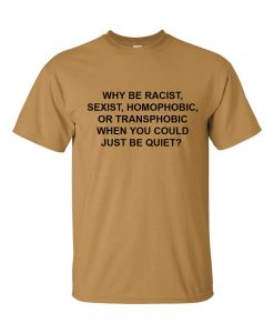 Why Be Racist T-shirt