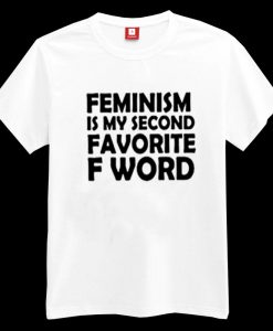 Feminism is my Second Favorite F Word T-shirt