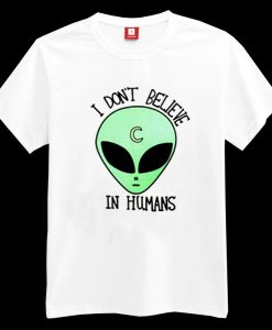 I Don’t Believe In Humans T-shirt