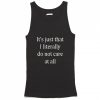 It's Just That I literally do not care at all Tanktop