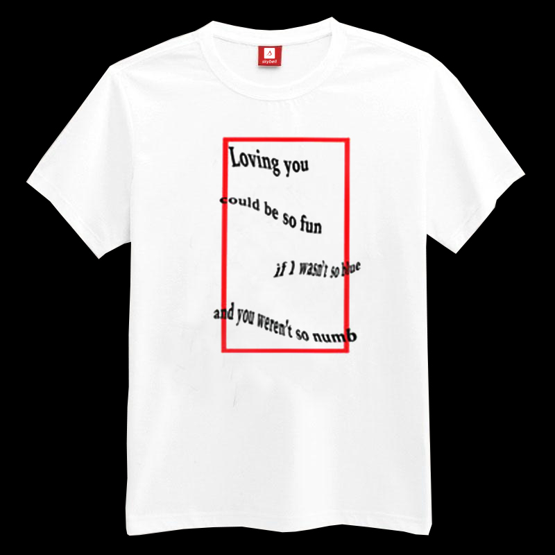 Loving you could be so fun if i wasn't so blue T-shirt Loving you could be so fun if i wasn't so blue T-shirt