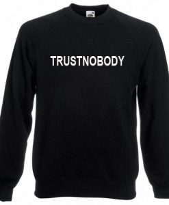 Trust Nobody Sweatshirt