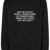 Why Be Racist Sweatshirt
