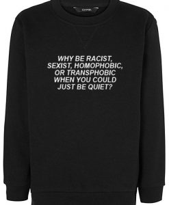 Why Be Racist Sweatshirt