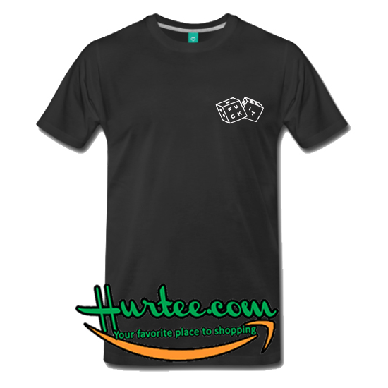 Fuck It Dice T-Shirt
