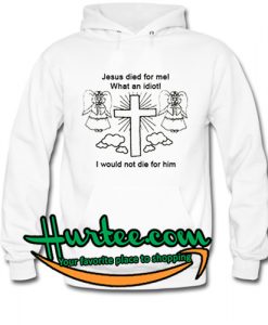 Jesus Died For Me Hoodie
