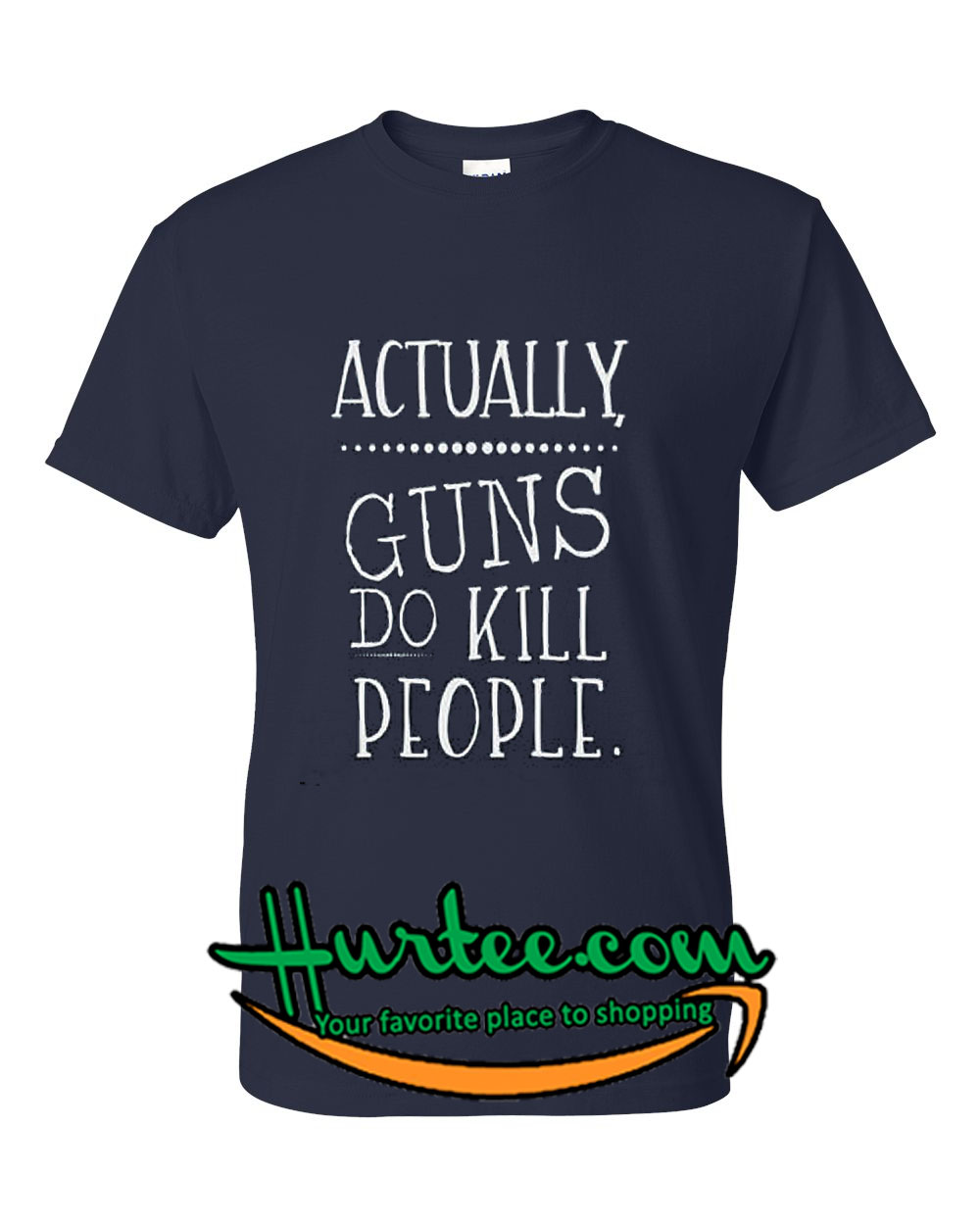 Actually Guns Do Kill People T-Shirt Actually Guns Do Kill People T-Shirt