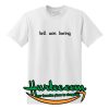 Hell Was Boring T Shirt