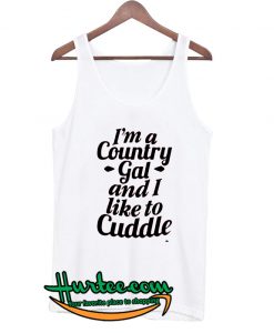 I'm a Country Gal And I Like To Cuddle Tank Top