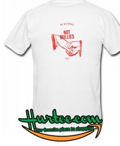 Not Bullies T Shirt back