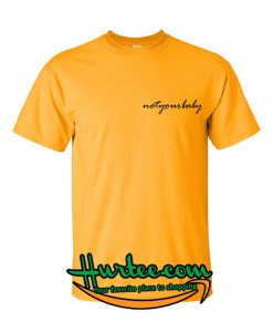 Not Your Baby T-Shirt
