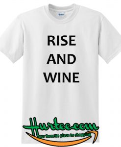 Rise And Wine T-Shirt