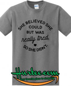 She Believed She Could But Was Really Tired T-Shirt