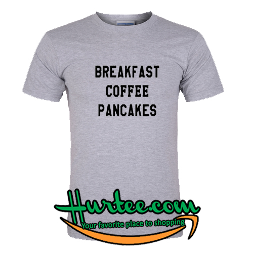 Breakfast Coffee Pancakes T Shirt