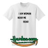 I Am Woman Hear Me Roar T shirt