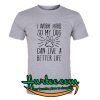I Work Hard so My Dog Can Live a Better Life T-Shirt