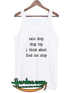 Rain Drop Drop Top I Think About Food Nonstop Tank Top