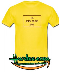 The Ready Or Not T Shirt