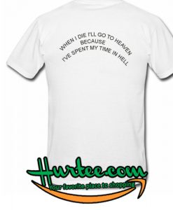 When I Die i'll Go To Heaven T Shirt