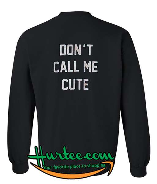 Don't Call Me Cute Back Sweatshirt