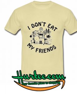 I Don't Eat My Friends T-shirt