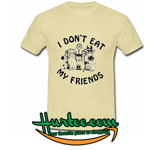 I Don't Eat My Friends T-shirt
