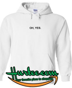 Oh Yes Hoodie