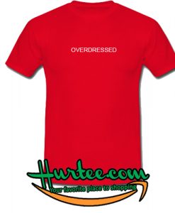 Overdressed T-Shirt