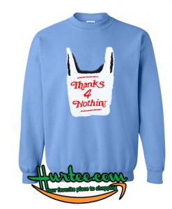 Thanks 4 nothing sweatshirt