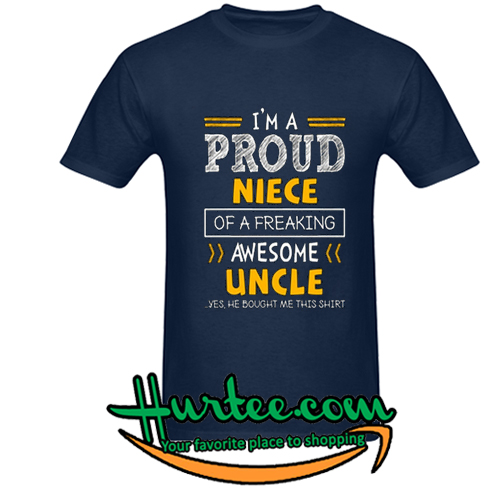 i'm a proud niece of a freaking awesome uncle t-shirt