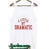 A Little Bit Dramatic Tank top