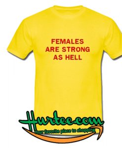 Females Are Strong As hell T-Shirt