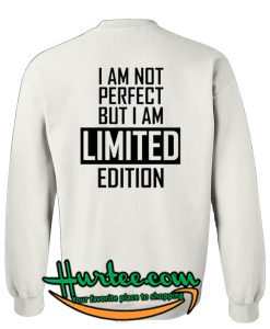 I'm Not Perfect I'm Limited Edition sweatshirt back