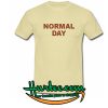 Normal Day T-Shirt