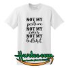 Not my pasture not my cous TShirt